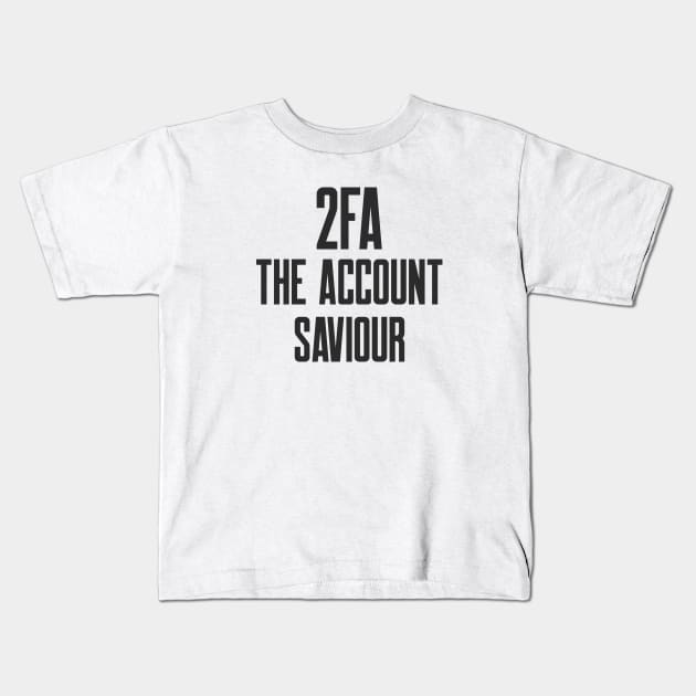 Cybersecurity 2FA The Account Saviour Kids T-Shirt by FSEstyle